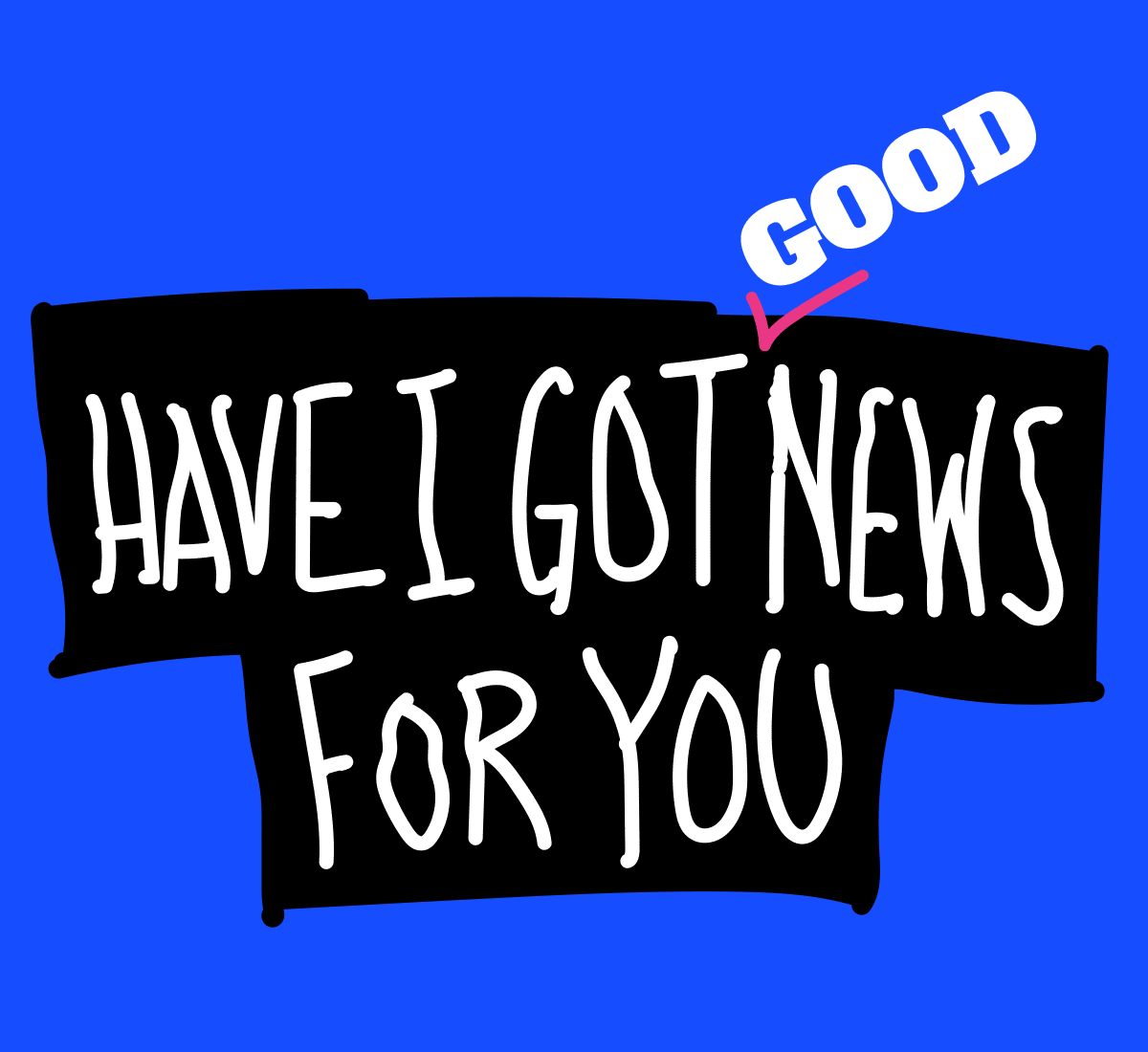 Have I got Good News for you graphic